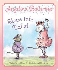 Cover image for Angelina Ballerina Steps into Ballet