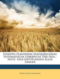 Cover image for Synopsis Plantarum Diaphoricarum: Systematische Uebersicht Der Heil-, Nutz- Und Giftpflanzen Aller Lnder