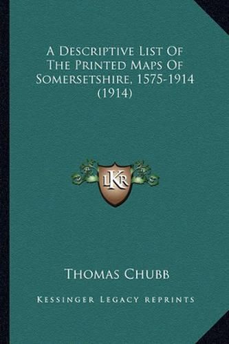 A Descriptive List of the Printed Maps of Somersetshire, 1575-1914 (1914)