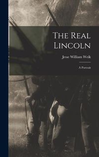 Cover image for The Real Lincoln; a Portrait