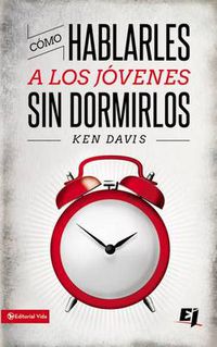 Cover image for Como Hablarles A los Jovenes Sin Dormirlos = How to Speak to Youth... and Keep Them Awake at the Same Time