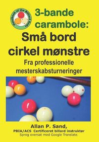 Cover image for 3-Bande Carambole - Sm  Bord Cirkel M nstre: Fra Professionelle Mesterskabsturneringer