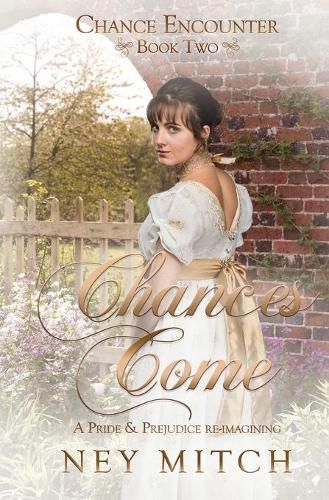 Cover image for Chances Come: A Pride & Prejudice Reimagining