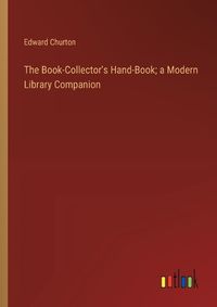 Cover image for The Book-Collector's Hand-Book; a Modern Library Companion