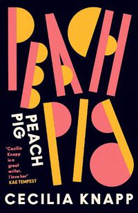 Cover image for Peach Pig: The debut collection from the Young People's Laureate for London, Forward Prize-shortlisted author