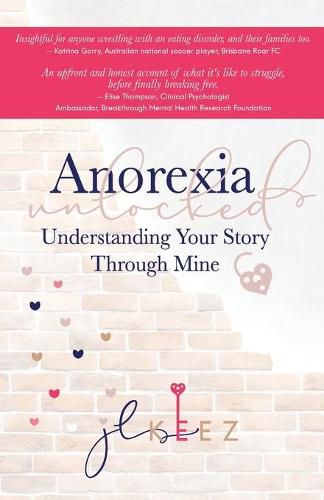 Cover image for Anorexia Unlocked: Understanding Your Story Through Mine
