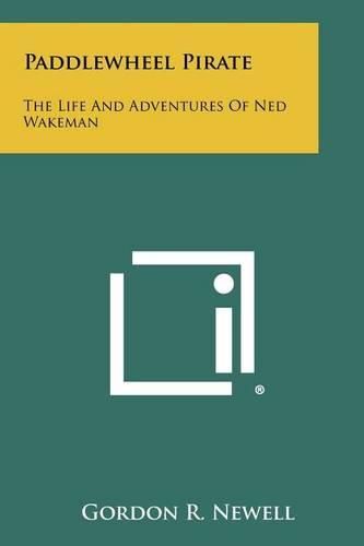 Paddlewheel Pirate: The Life and Adventures of Ned Wakeman