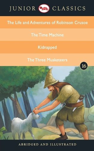 Cover image for Junior Classic: The Life and Adventures of Robinson Crusoe, the Time Machine, Kidnapped, the Three Musketeers