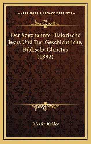 Der Sogenannte Historische Jesus Und Der Geschichtliche, Biblische Christus (1892)