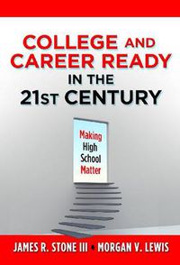 Cover image for College and Career Ready in the 21st Century: Making High School Matter