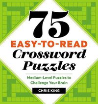 Cover image for 75 Easy-To-Read Crossword Puzzles: Medium-Level Puzzles to Challenge Your Brain