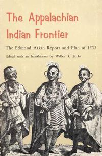 Cover image for The Appalachian Indian Frontier: Edmond Atkin Report and Plan of 1755