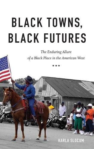 Cover image for Black Towns, Black Futures: The Enduring Allure of a Black Place in the American West