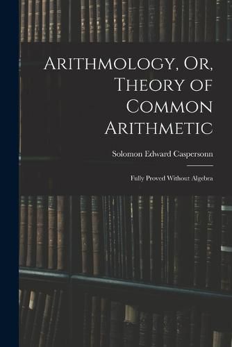 Cover image for Arithmology, Or, Theory of Common Arithmetic