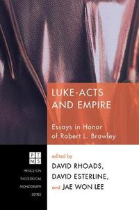 Cover image for Luke-Acts and Empire: Essays in Honor of Robert L. Brawley