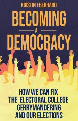 Cover image for Becoming a Democracy: How We Can Fix the Electoral College, Gerrymandering, and Our Elections