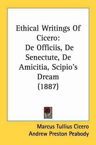 Cover image for Ethical Writings of Cicero: de Officiis, de Senectute, de Amicitia, Scipio's Dream (1887)