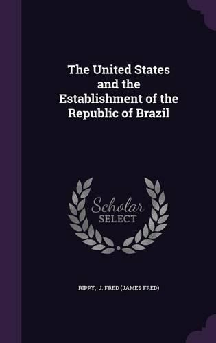 Cover image for The United States and the Establishment of the Republic of Brazil