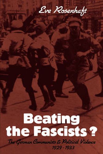 Cover image for Beating the Fascists?: The German Communists and Political Violence 1929-1933