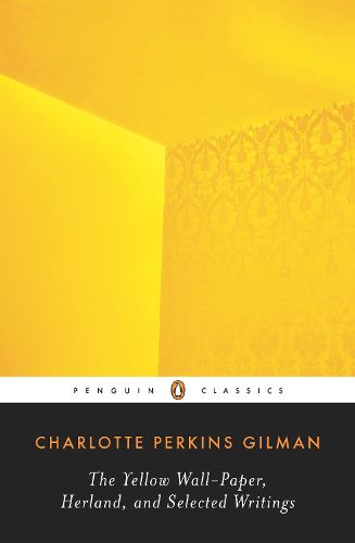 The Yellow Wall-Paper, Herland, and Selected Writings