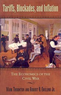 Cover image for Tariffs, Blockades, and Inflation: The Economics of the Civil War