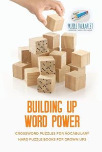 Cover image for Building Up Word Power Crossword Puzzles for Vocabulary Hard Puzzle Books for Grown Ups
