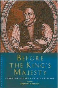 Cover image for Before the King's Majesty: Lancelot Andrewes and His Writings