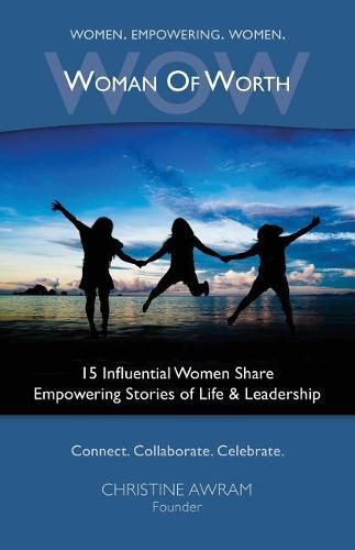 Wow Woman of Worth: 15 Influential Women Share Empowering Stories of Life and Leadership