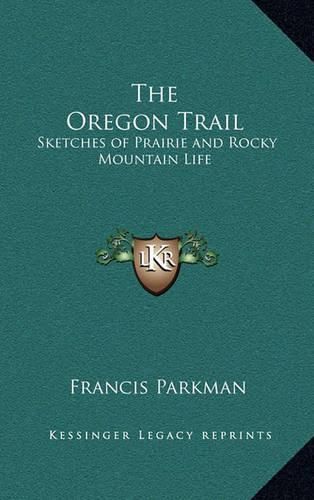 Cover image for The Oregon Trail: Sketches of Prairie and Rocky Mountain Life