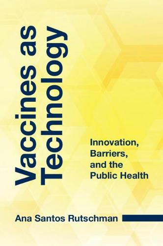 Cover image for Vaccines as Technology: Innovation, Barriers, and the Public Health