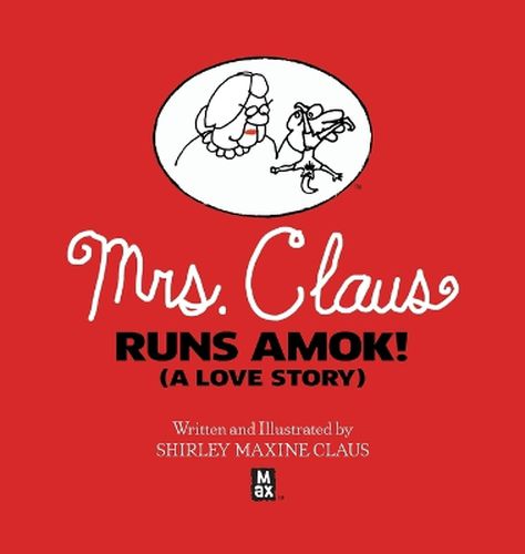 Cover image for Mrs. Claus Runs Amok! (A Love Story)