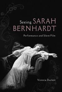 Cover image for Seeing Sarah Bernhardt: Performance and Silent Film