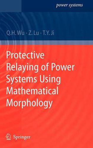 Cover image for Protective Relaying of Power Systems Using Mathematical Morphology