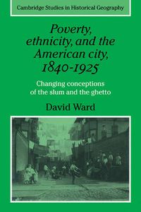 Cover image for Poverty, Ethnicity and the American City, 1840-1925: Changing Conceptions of the Slum and Ghetto