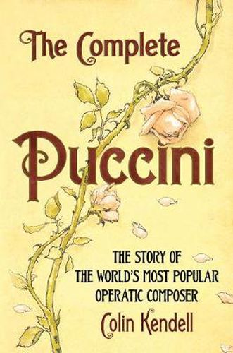 Cover image for The Complete Puccini: The Story of the World's Most Popular Operatic Composer