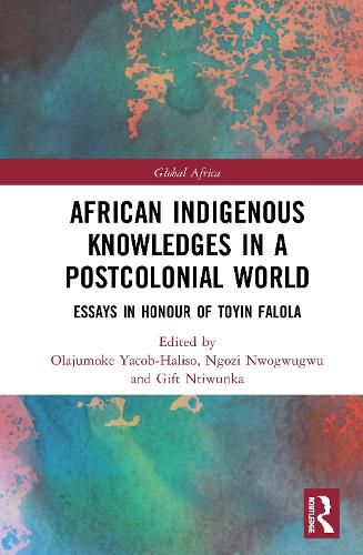 Cover image for African Indigenous Knowledges in a Postcolonial World: Essays in Honour of Toyin Falola