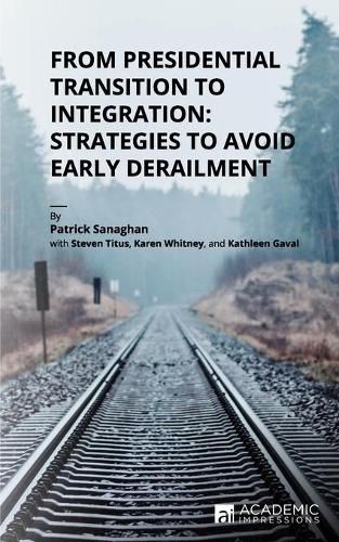 Cover image for From Presidential Transition to Integration: Strategies to Avoid Early Derailment