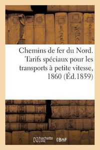 Cover image for Chemins de Fer Du Nord. Tarifs Speciaux Pour Les Transports A Petite Vitesse, 1860