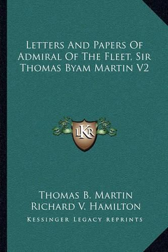 Letters and Papers of Admiral of the Fleet, Sir Thomas Byam Martin V2