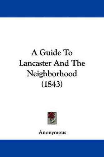 Cover image for A Guide To Lancaster And The Neighborhood (1843)