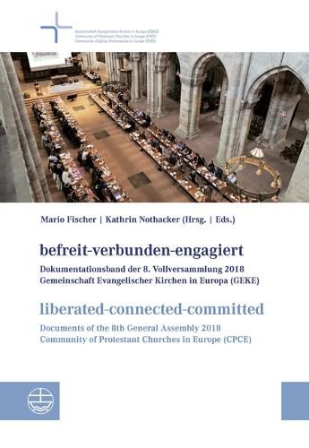 Cover image for Befreit-Verbunden-Engagiert / Liberated-Connected-Committed: Dokumentationsband Der 8. Vollversammlung Der Gemeinschaft Evangelischer Kirchen in Europa / Documents of the 8th General Assembly of the Community of Protestant Churches in Europe