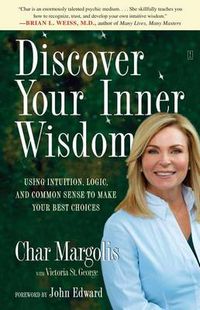 Cover image for Discover Your Inner Wisdom: Using Intuition, Logic, and Common Sense to Make Your Best Choices