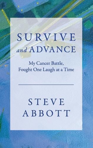 Cover image for Survive and Advance; My Cancer Battle, Fought One Laugh at a Time