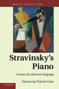 Cover image for Stravinsky's Piano: Genesis of a Musical Language