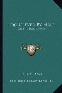 Cover image for Too Clever by Half: Or the Harroways