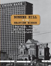 Cover image for Bunker Hill in the Rearview Mirror: The Rise, Fall, and Rise Again of an Urban Neighborhood