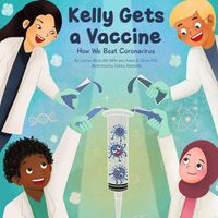 Cover image for Kelly Gets a Vaccine: How We Beat Coronavirus: How We Beat Coronavirus