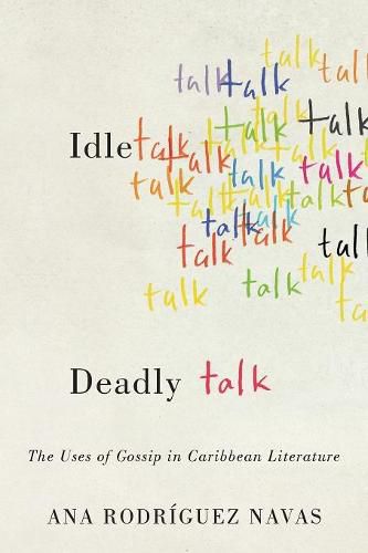 Cover image for Idle Talk, Deadly Talk: The Uses of Gossip in Caribbean Literature