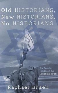 Cover image for Old Historians, New Historians, No Historians: The Derailed Debate on the Genesis of Israel