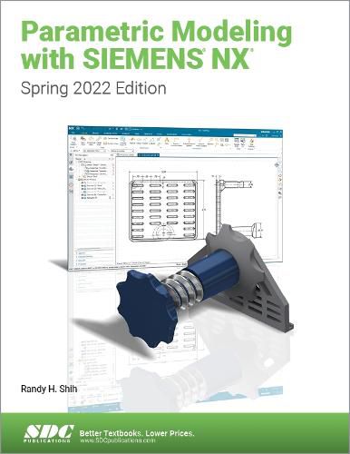 Parametric Modeling with Siemens NX: Spring 2022 Edition